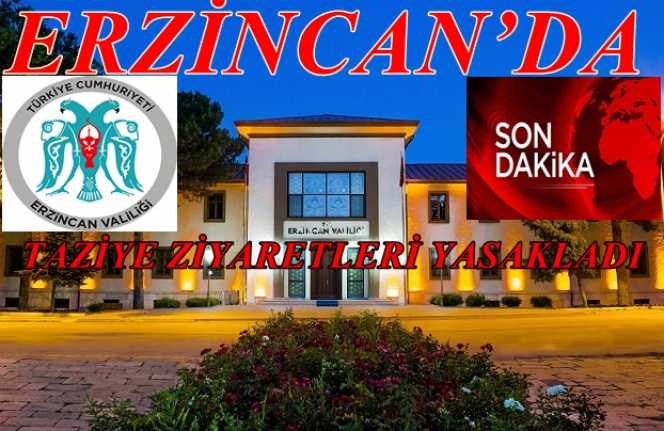 Erzincan’da ki vaka artışının sebebini açıklayan Valilik taziye ziyaretlerini yasakladı.