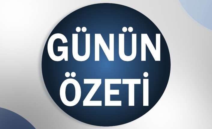 Günün önemli gelişmelerini sizler için derledik. 