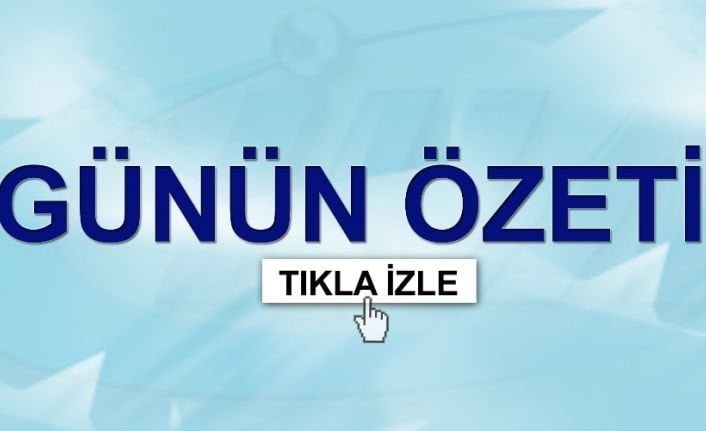Günün tüm önemli gelişmelerini sizin için derledik.