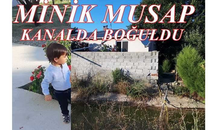 Henüz iki yaşındaydı Erzincan’da oyun oynarken evin önünden geçen sulama kanalına düşen 2