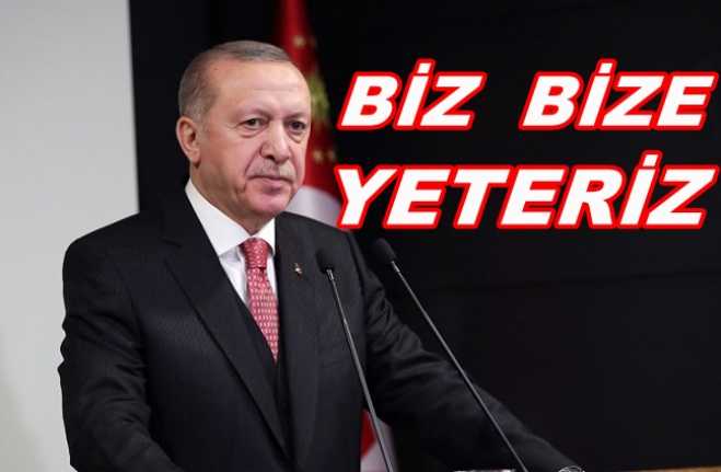 Cumhurbaşkanı Recep Tayyip Erdoğan, "Biz bize yeteriz Türkiyem" diyerek Koronavirüs
