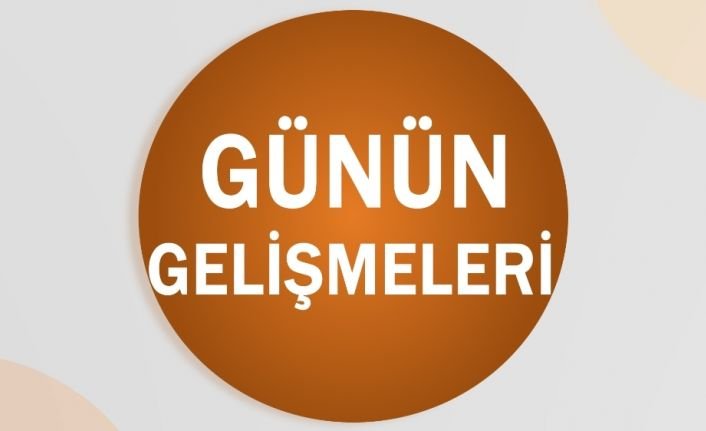 Günün önemli gelişmelerini sizler için derledik. 
