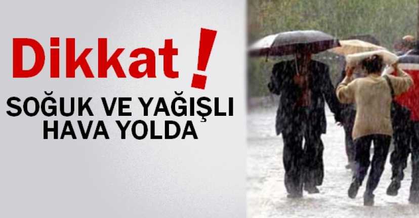 Soğuk ve Yağışlı Hava Geliyor!