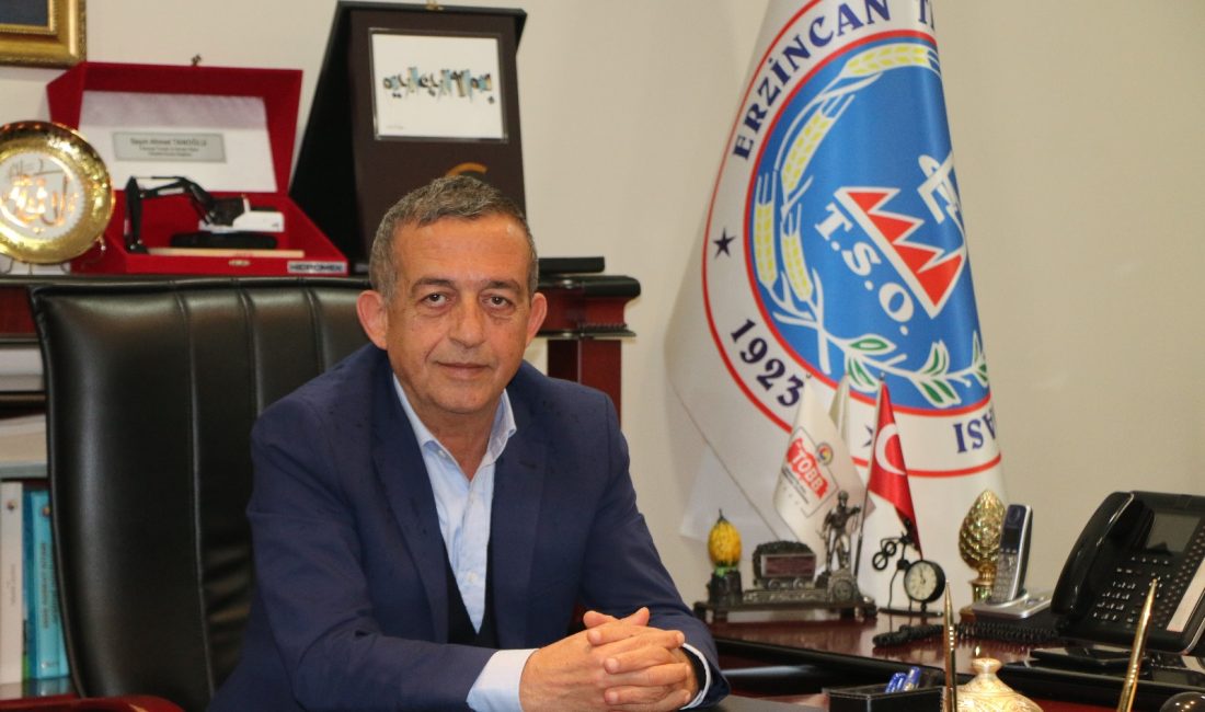 Erzincan Ticaret ve Sanayi Odası Yönetim Kurulu Başkanı Ahmet Tanoğlu,
