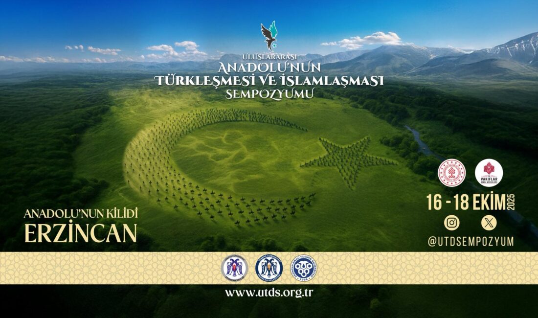 “Uluslararası Anadolu’nun Türkleşmesi ve İslamlaşması: Anadolu’nun Kilidi Erzincan” başlıklı sempozyum