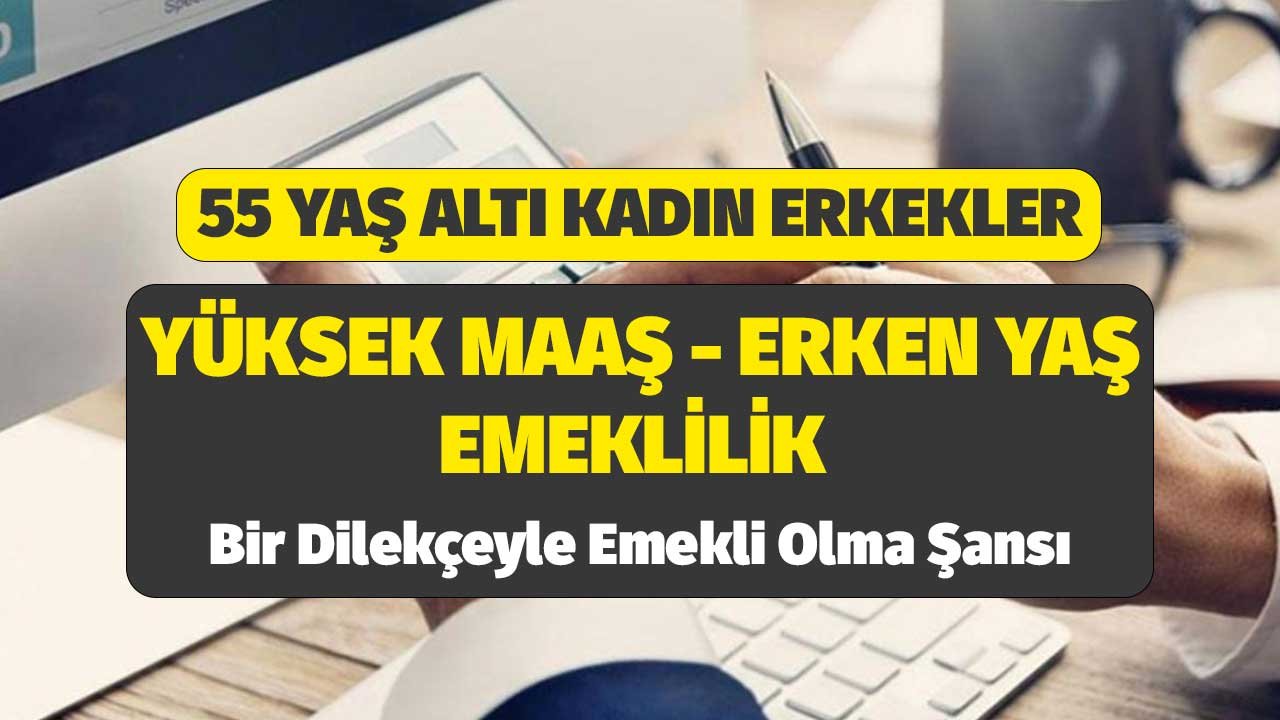 55 yaşında emeklilik: Yüksek maaş için kritik formül
