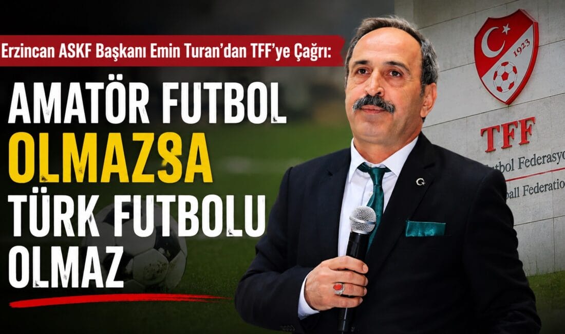TFF’ye Çağrı: “Amatör Futbol Olmazsa Türk Futbolu Olmaz” Erzincan Amatör Spor Kulüpleri Federasyonu (ASKF) Başkanı Emin Turan, Türkiye